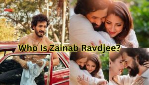 Who Is Zainab Ravdjee? Akhil Akkineni की मंगेतर के बारे में सब कुछ जो आपको जाना चाहिए