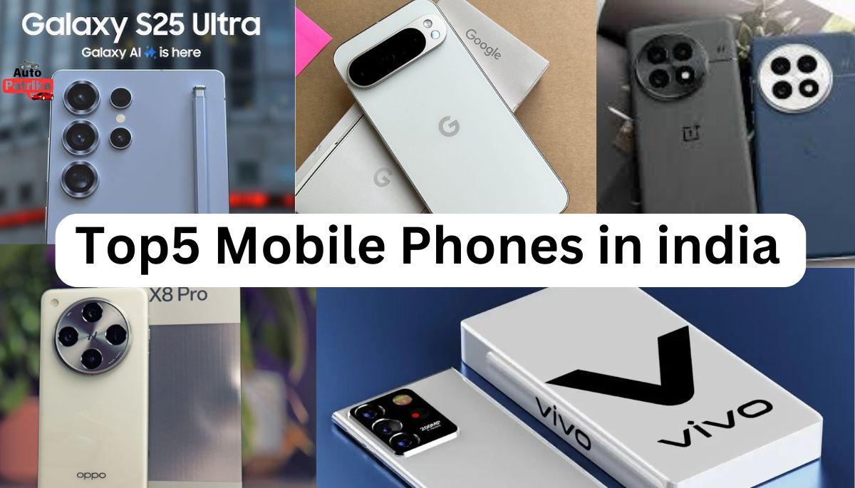 Top5 Mobile Phones in india: 2025 मे जानें कौन से स्मार्टफोन खरीदें, जानिए कीमत और फीचर्स