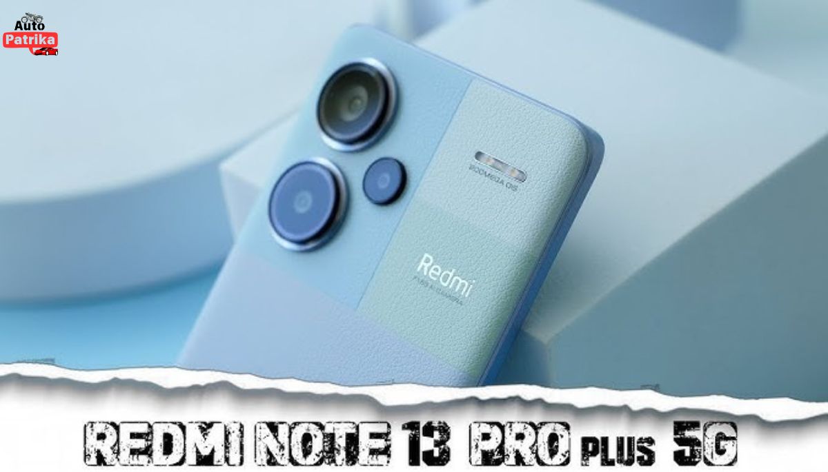 Redmi Note 13 Pro Plus 5G: मिड-रेंज में गेम-चेंजर स्मार्टफोन जानिए क्या है खास 