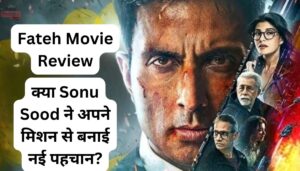 Fateh Movie Review: क्या Sonu Sood ने अपने मिशन से बनाई नई पहचान?
