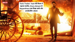 Toxic Trailer: Yash की फिल्म ने बढ़ाया सस्पेंस, Kiara Advani से Nayanthara तक दिखा डार्क और अनसेटलिंग अंदाज
